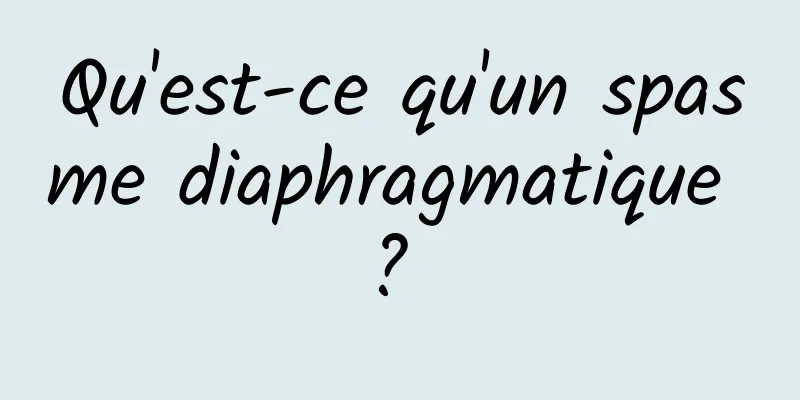 Qu'est-ce qu'un spasme diaphragmatique ? 