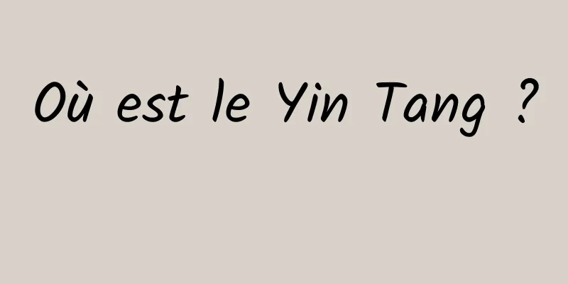 Où est le Yin Tang ? 