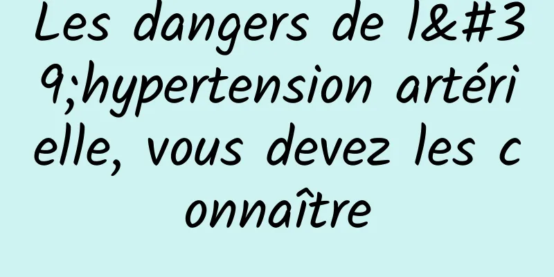 Les dangers de l'hypertension artérielle, vous devez les connaître