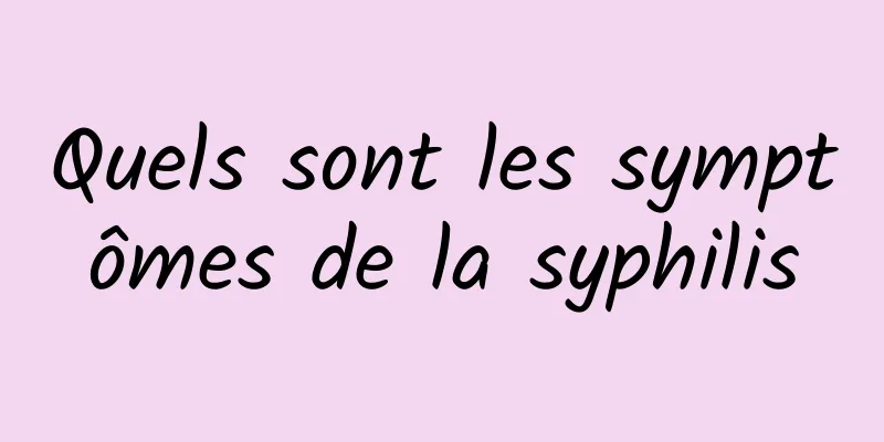 Quels sont les symptômes de la syphilis