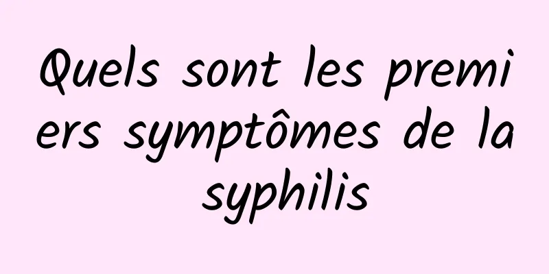 Quels sont les premiers symptômes de la syphilis