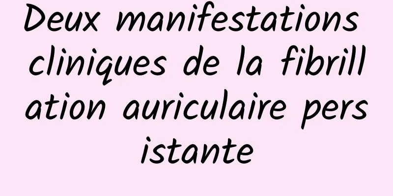 Deux manifestations cliniques de la fibrillation auriculaire persistante