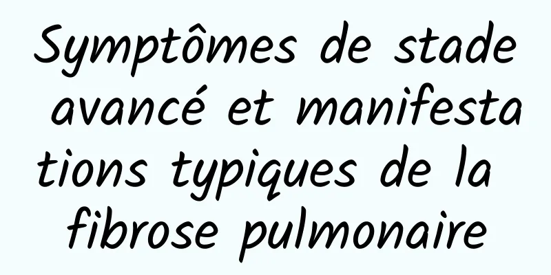 Symptômes de stade avancé et manifestations typiques de la fibrose pulmonaire