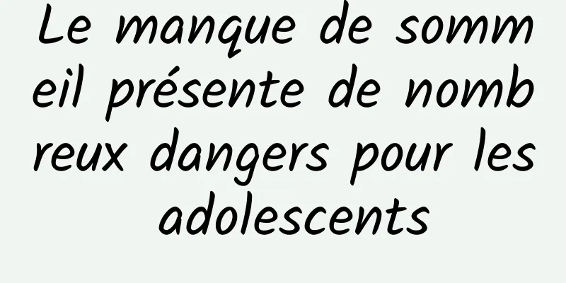 Le manque de sommeil présente de nombreux dangers pour les adolescents