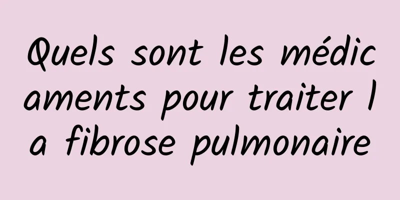 Quels sont les médicaments pour traiter la fibrose pulmonaire