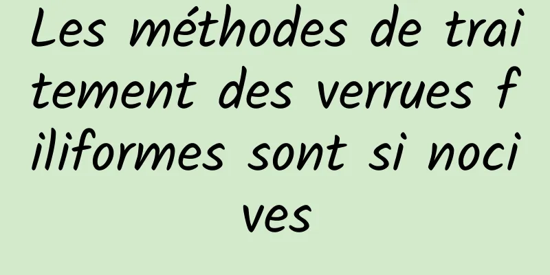 Les méthodes de traitement des verrues filiformes sont si nocives