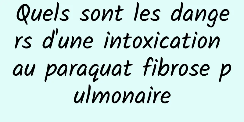 Quels sont les dangers d'une intoxication au paraquat fibrose pulmonaire