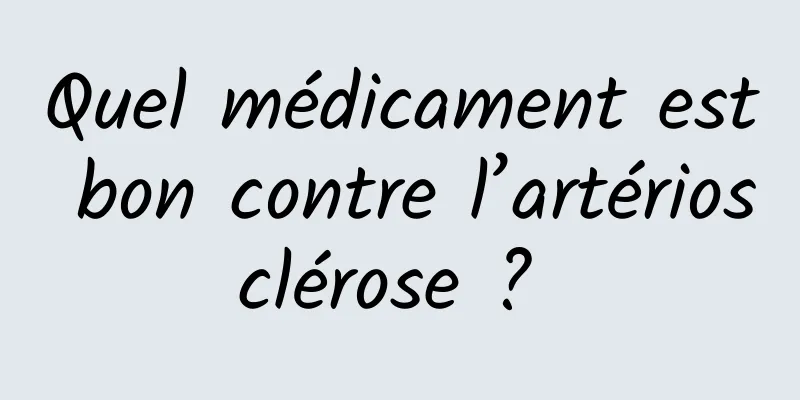 Quel médicament est bon contre l’artériosclérose ? 