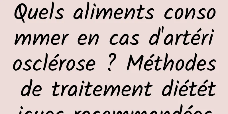 Quels aliments consommer en cas d'artériosclérose ? Méthodes de traitement diététiques recommandées