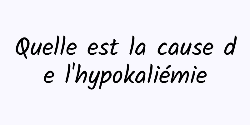 Quelle est la cause de l'hypokaliémie