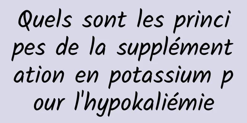 Quels sont les principes de la supplémentation en potassium pour l'hypokaliémie