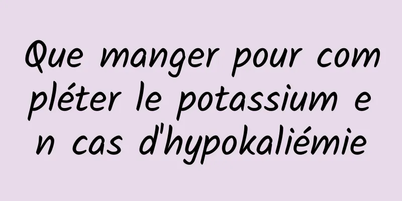 Que manger pour compléter le potassium en cas d'hypokaliémie