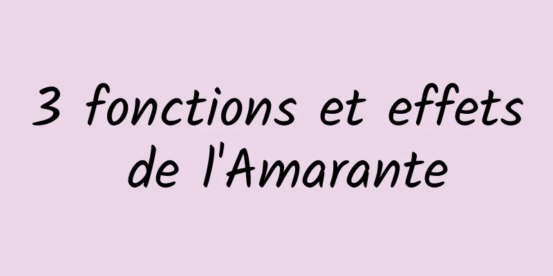 3 fonctions et effets de l'Amarante