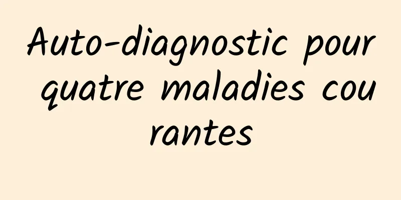 Auto-diagnostic pour quatre maladies courantes