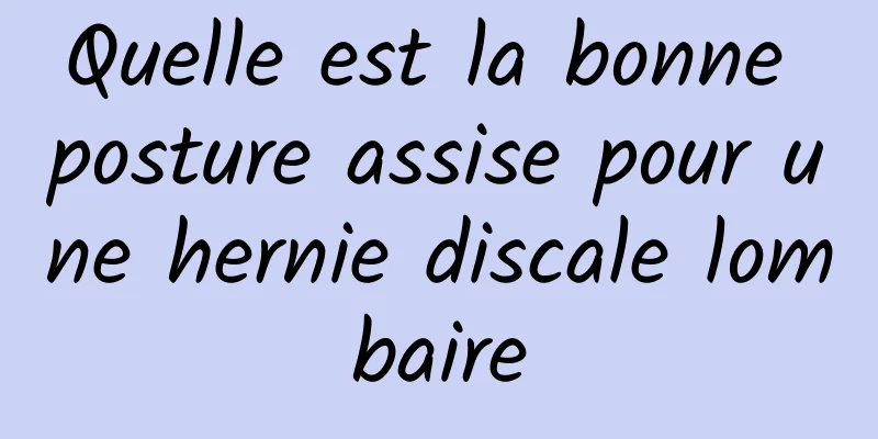 Quelle est la bonne posture assise pour une hernie discale lombaire