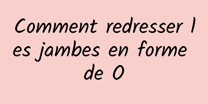 Comment redresser les jambes en forme de O