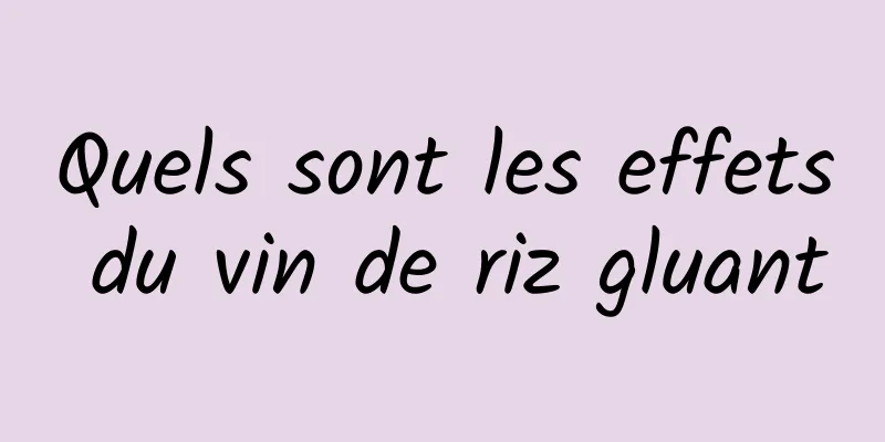 Quels sont les effets du vin de riz gluant