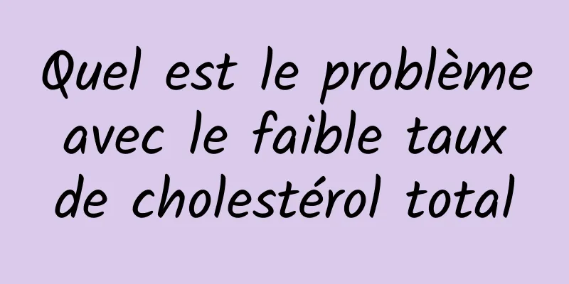 Quel est le problème avec le faible taux de cholestérol total