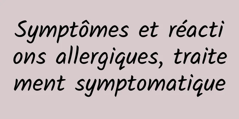 Symptômes et réactions allergiques, traitement symptomatique