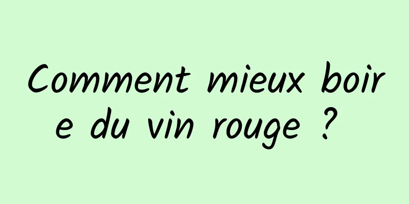 Comment mieux boire du vin rouge ? 