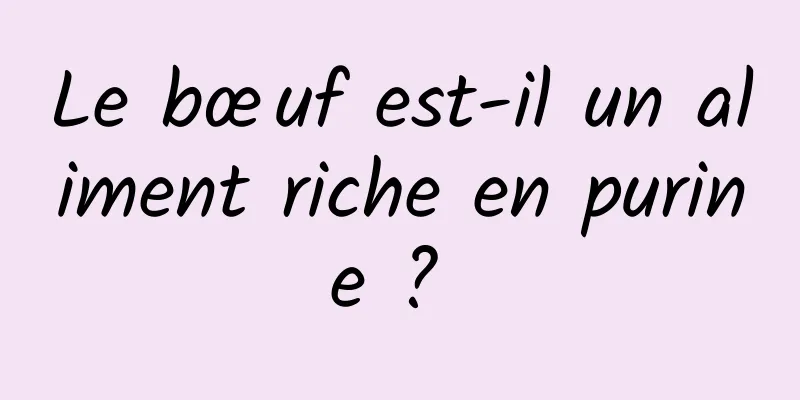 Le bœuf est-il un aliment riche en purine ? 