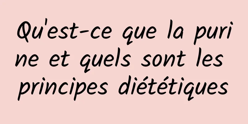 Qu'est-ce que la purine et quels sont les principes diététiques