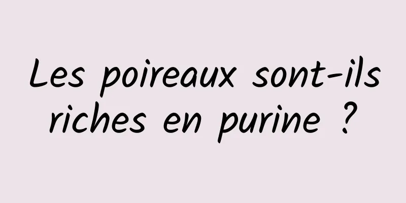 Les poireaux sont-ils riches en purine ? 