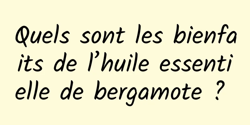 Quels sont les bienfaits de l’huile essentielle de bergamote ? 