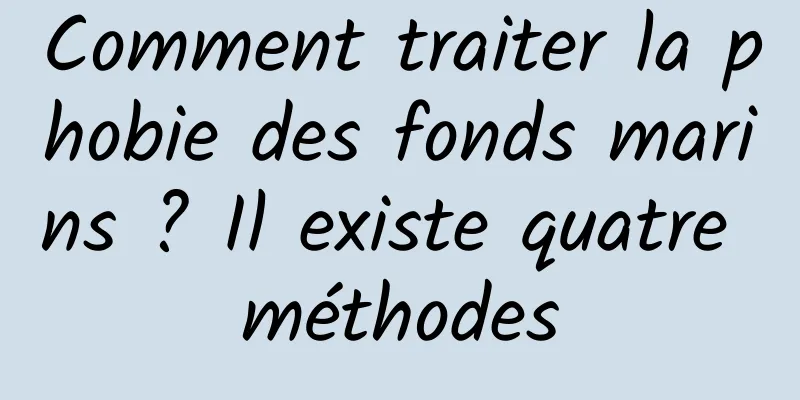 Comment traiter la phobie des fonds marins ? Il existe quatre méthodes