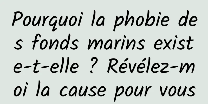 Pourquoi la phobie des fonds marins existe-t-elle ? Révélez-moi la cause pour vous