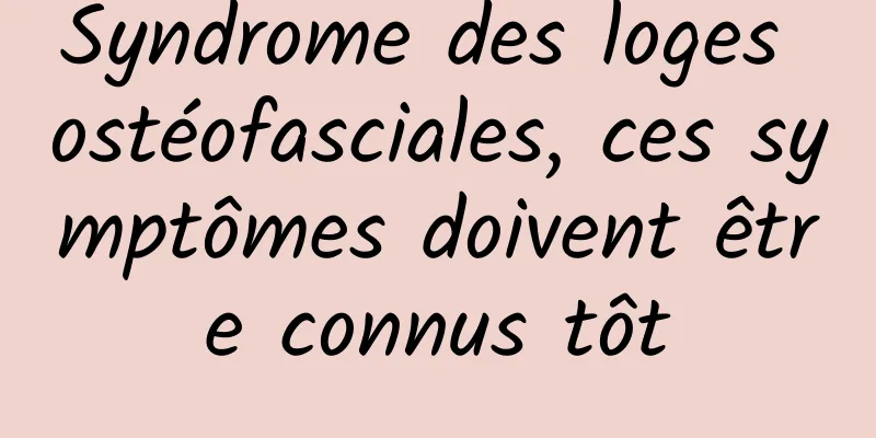 Syndrome des loges ostéofasciales, ces symptômes doivent être connus tôt