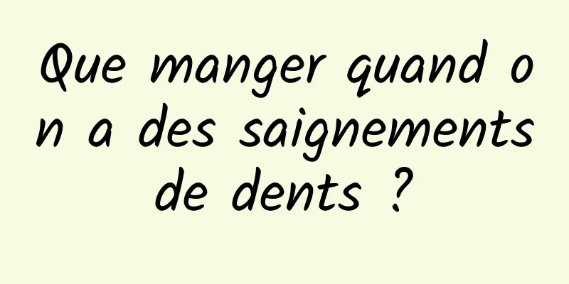 Que manger quand on a des saignements de dents ? 