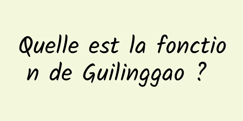 Quelle est la fonction de Guilinggao ? 