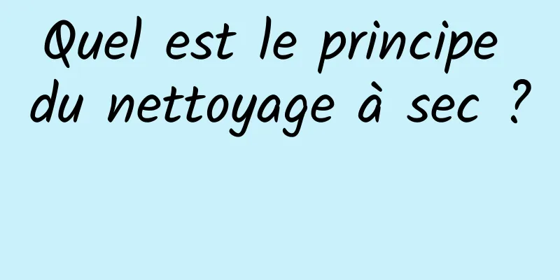 Quel est le principe du nettoyage à sec ? 