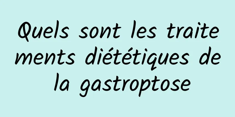 Quels sont les traitements diététiques de la gastroptose