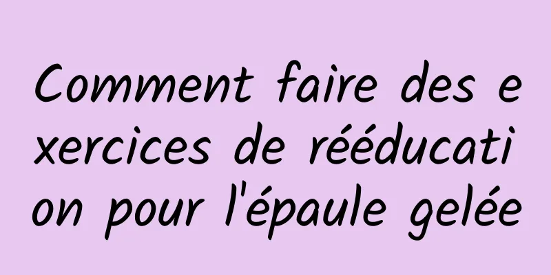 Comment faire des exercices de rééducation pour l'épaule gelée