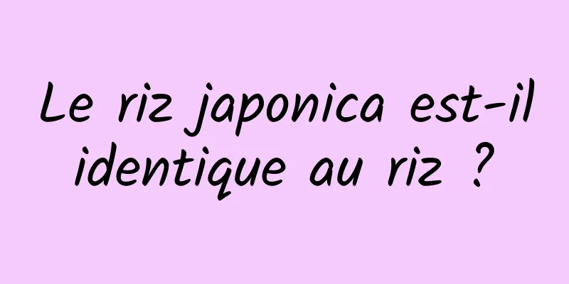 Le riz japonica est-il identique au riz ? 