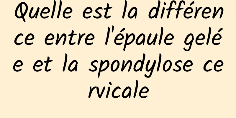 Quelle est la différence entre l'épaule gelée et la spondylose cervicale