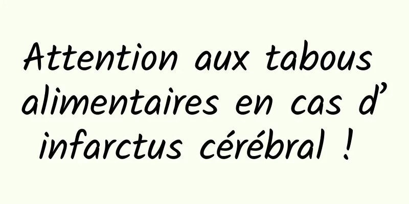 Attention aux tabous alimentaires en cas d’infarctus cérébral ! 