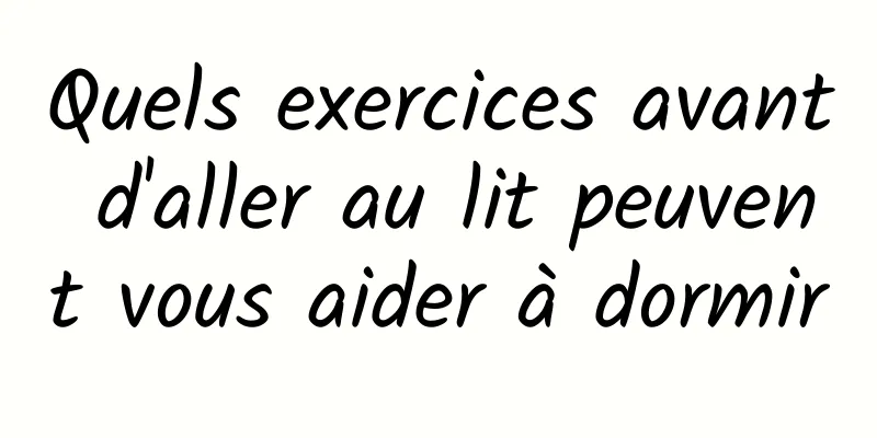 Quels exercices avant d'aller au lit peuvent vous aider à dormir