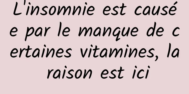 L'insomnie est causée par le manque de certaines vitamines, la raison est ici