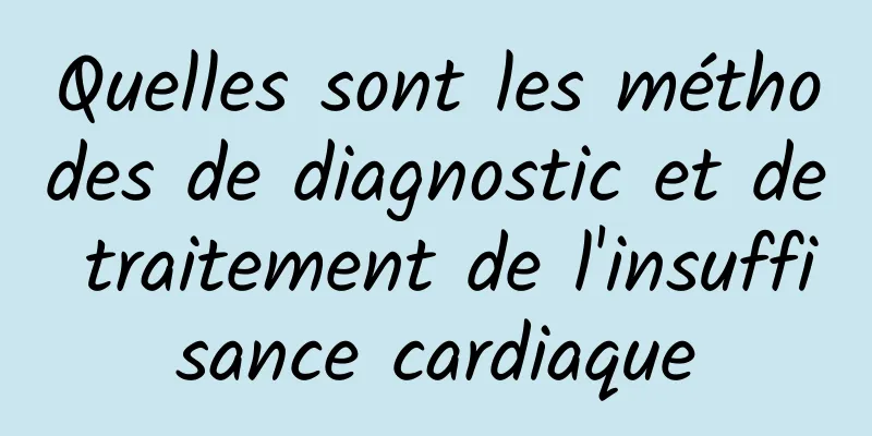 Quelles sont les méthodes de diagnostic et de traitement de l'insuffisance cardiaque