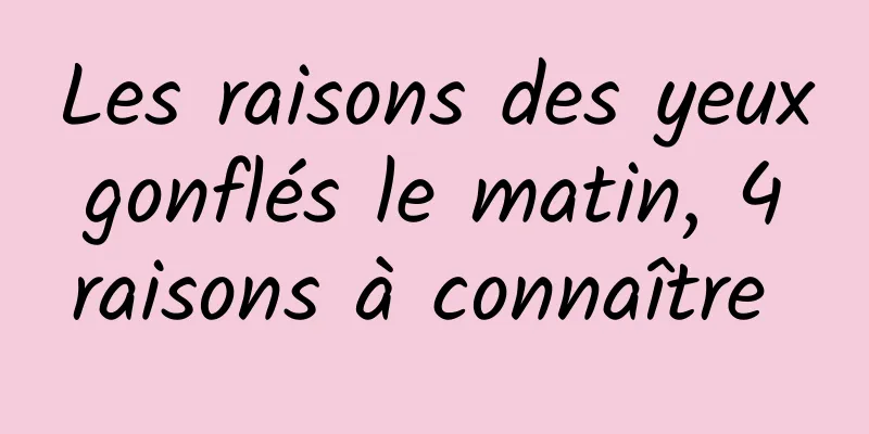 Les raisons des yeux gonflés le matin, 4 raisons à connaître 