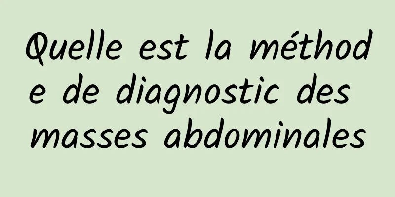 Quelle est la méthode de diagnostic des masses abdominales