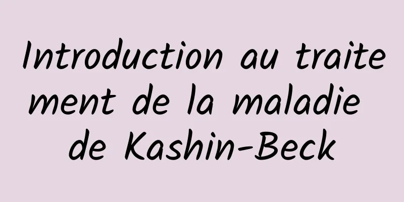 Introduction au traitement de la maladie de Kashin-Beck