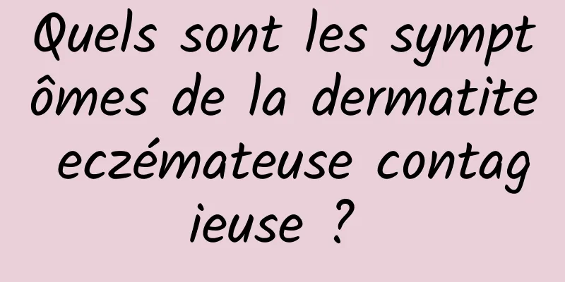 Quels sont les symptômes de la dermatite eczémateuse contagieuse ? 