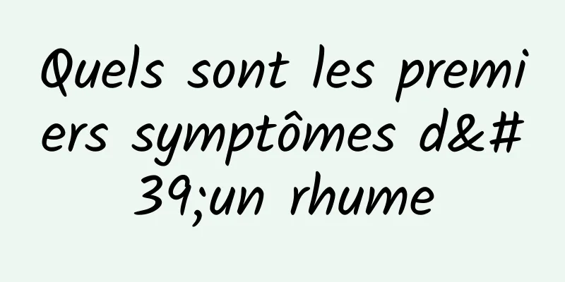 Quels sont les premiers symptômes d'un rhume