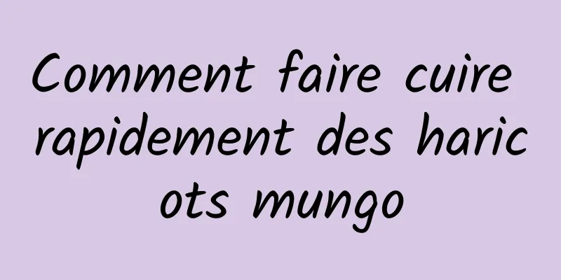 Comment faire cuire rapidement des haricots mungo