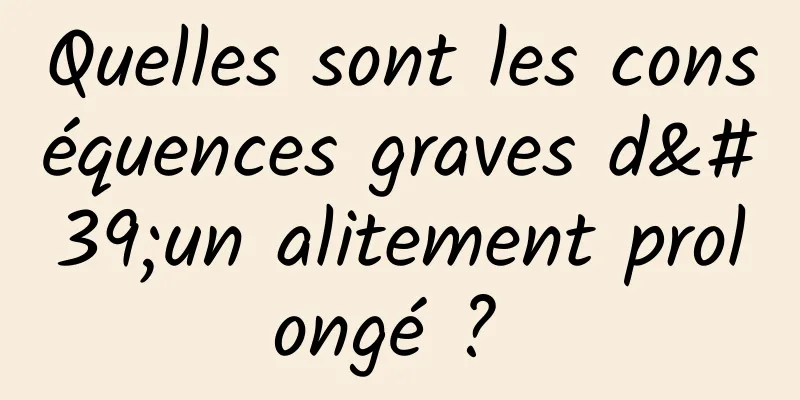 Quelles sont les conséquences graves d'un alitement prolongé ? 