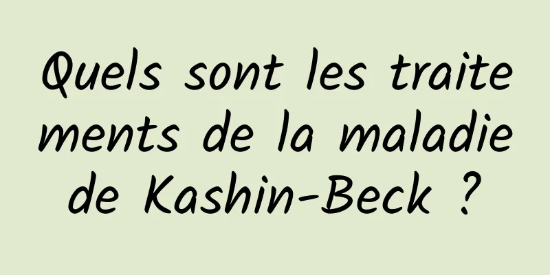 Quels sont les traitements de la maladie de Kashin-Beck ? 